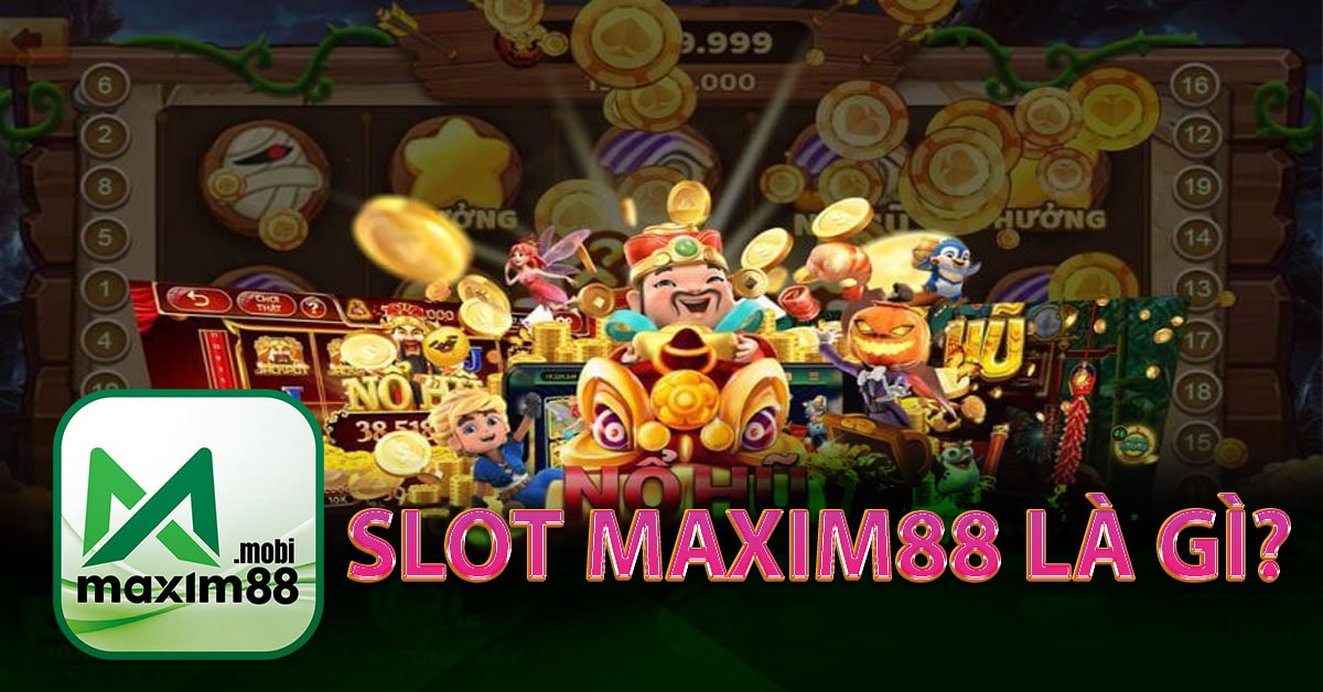 Slot maxim88 là gì?