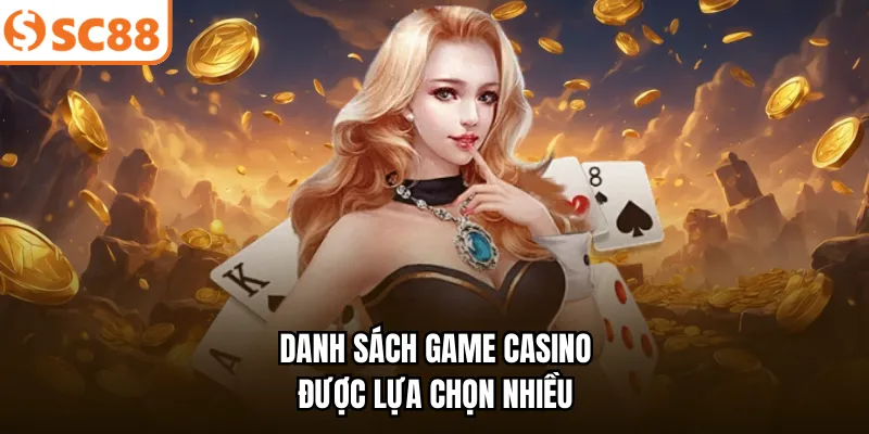 Danh sách game casino được lựa chọn nhiều